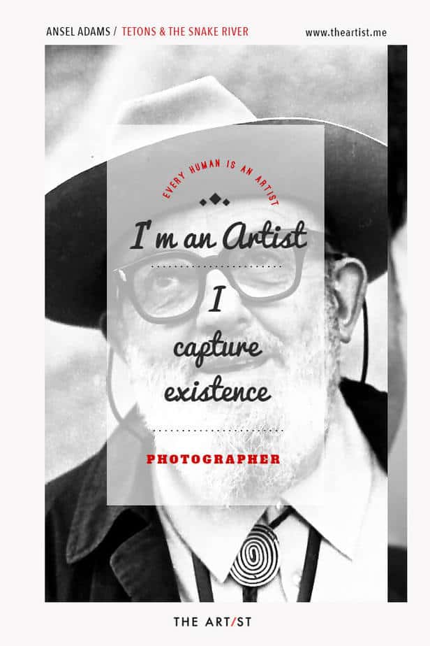 Every Human Is An Artist - Ansel Adams