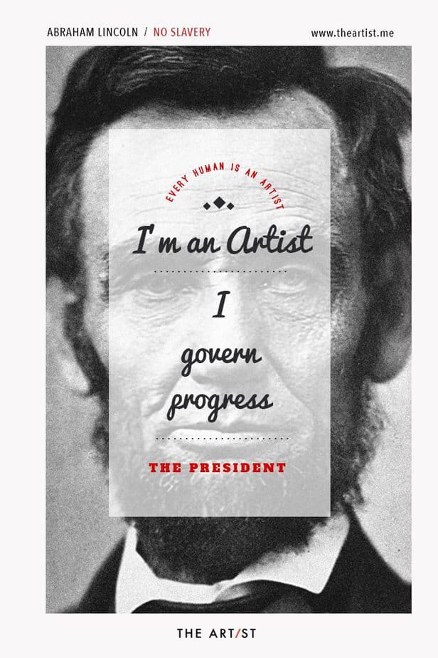 Every Human Is An Artist - Abraham Lincoln eradicated slavery